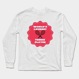 World's loudest tennis player Long Sleeve T-Shirt